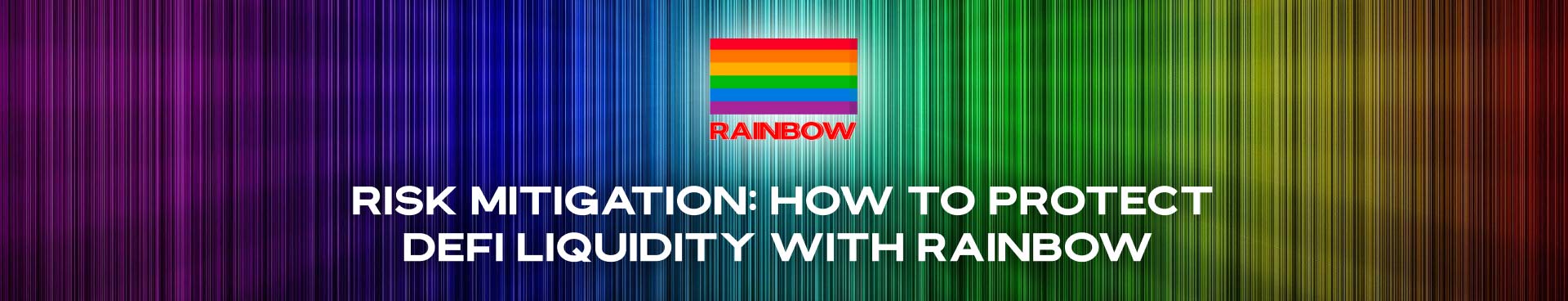 RISK MITIGATION: HOW TO PROTECT DEFI LIQUIDITY WITH RAINBOW
